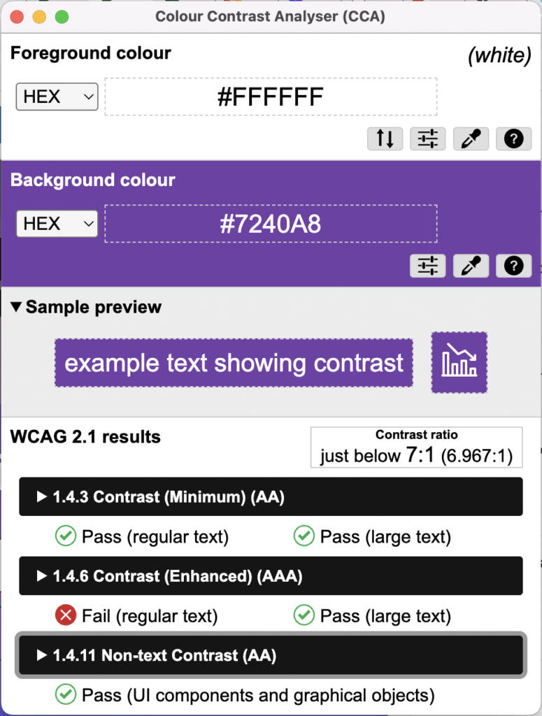 A screen shot of colour contrast analyser. It displays that white hex #FFFFFF as a foreground colour, and Hex #7240A8 as a background colour passes the minimum contrast requirement. However it fails and Enhanced contrast requirement . It passes a Non-text contrast.